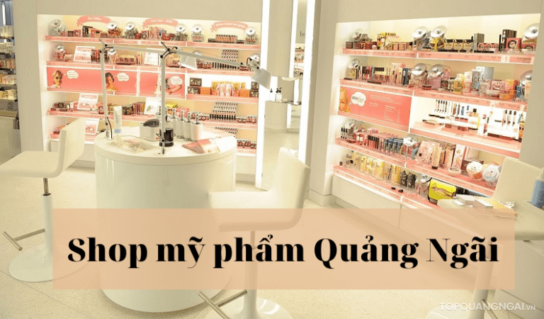 Top 5 shop mỹ phẩm Quảng Ngãi chưa bao giờ làm bạn thất vọng