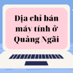 dia chi ban may tinh o Quang Ngai 2