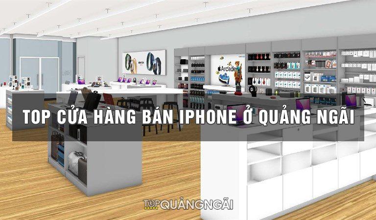 Top 9 địa chỉ mua iphone ở Quảng Ngãi hàng chuẩn, giá tốt