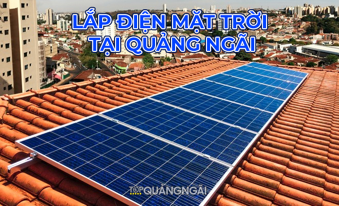 Top 8 địa chỉ lắp điện mặt trời tại Quảng Ngãi uy tín nhất