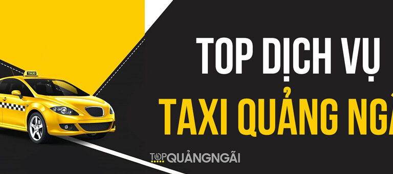 Top 6 số điện thoại Taxi Quảng Ngãi được đánh giá tốt nhất bạn nên tham khảo ngay