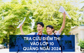 Cách tra cứu điểm thi vào lớp 10 Quảng Ngãi 2024 - 2025